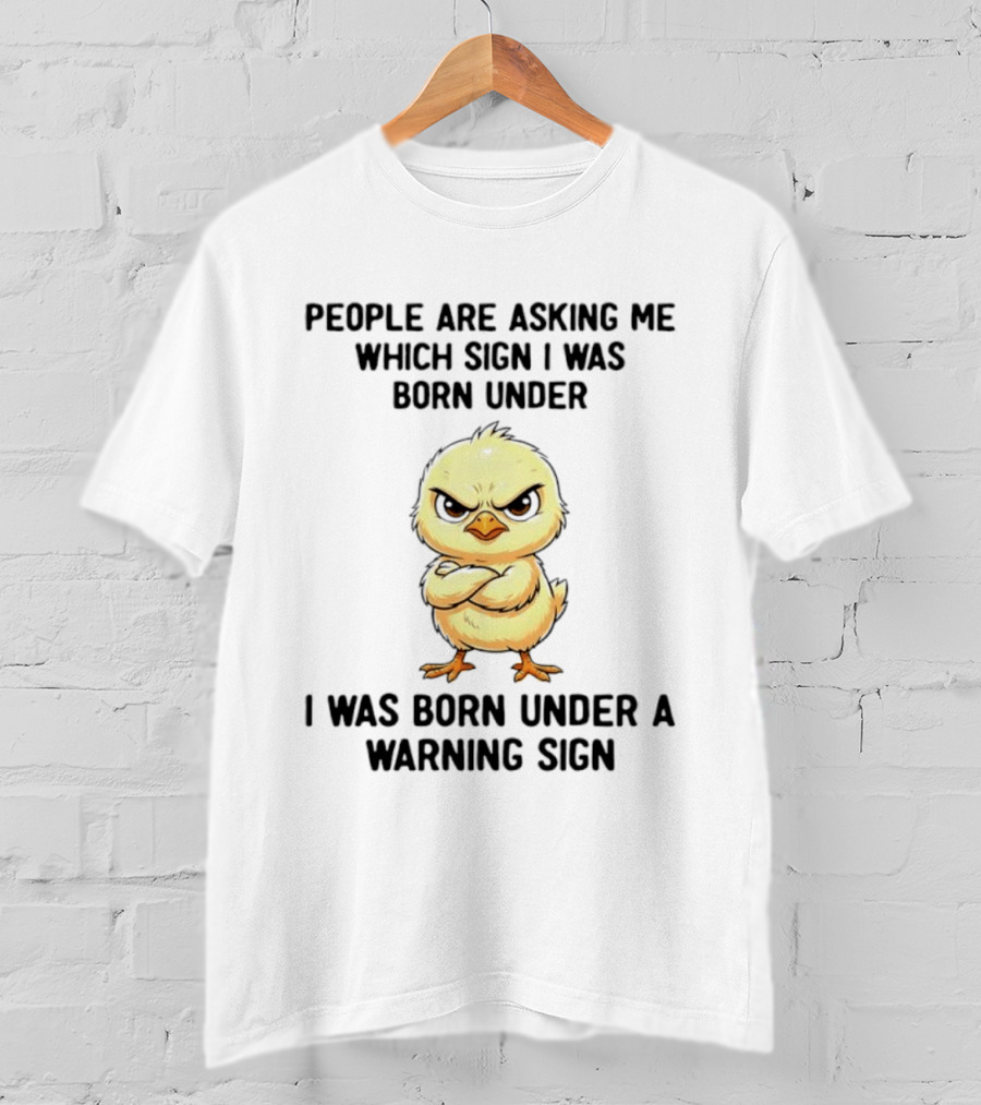 Angry Chick Born Under A Warning Sign People Asking Me Which Sign T-Shirt