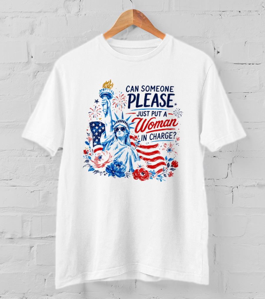 Can Someone Please Just Put A Woman In Charge Statue Of Liberty With Fireworks And Flowers T-Shirt