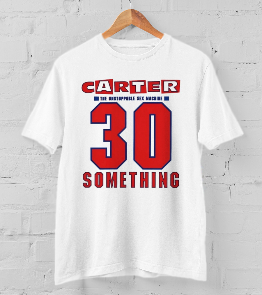 Carter The Unstoppable Sex Machine 30 Something Anniversary Edition T-Shirt