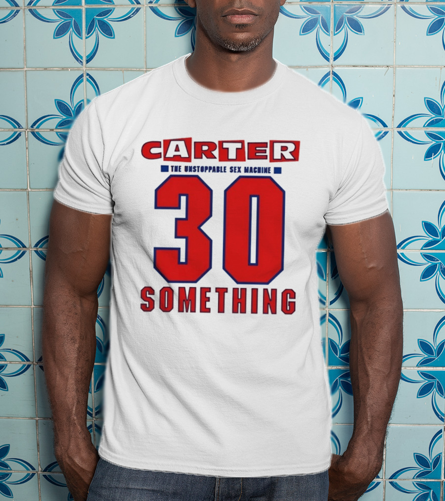 Carter The Unstoppable Sex Machine 30 Something Anniversary Edition T-Shirt
