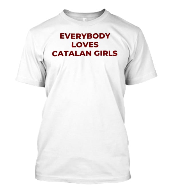 Everybody Loves Catalan Girls T-Shirt