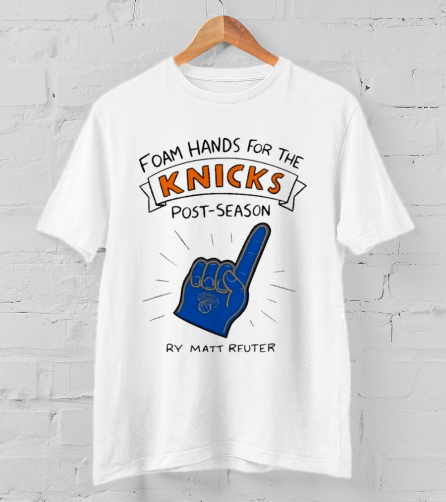 Knicks Post Season Foam Hands Ry Matt Reuter T-Shirt