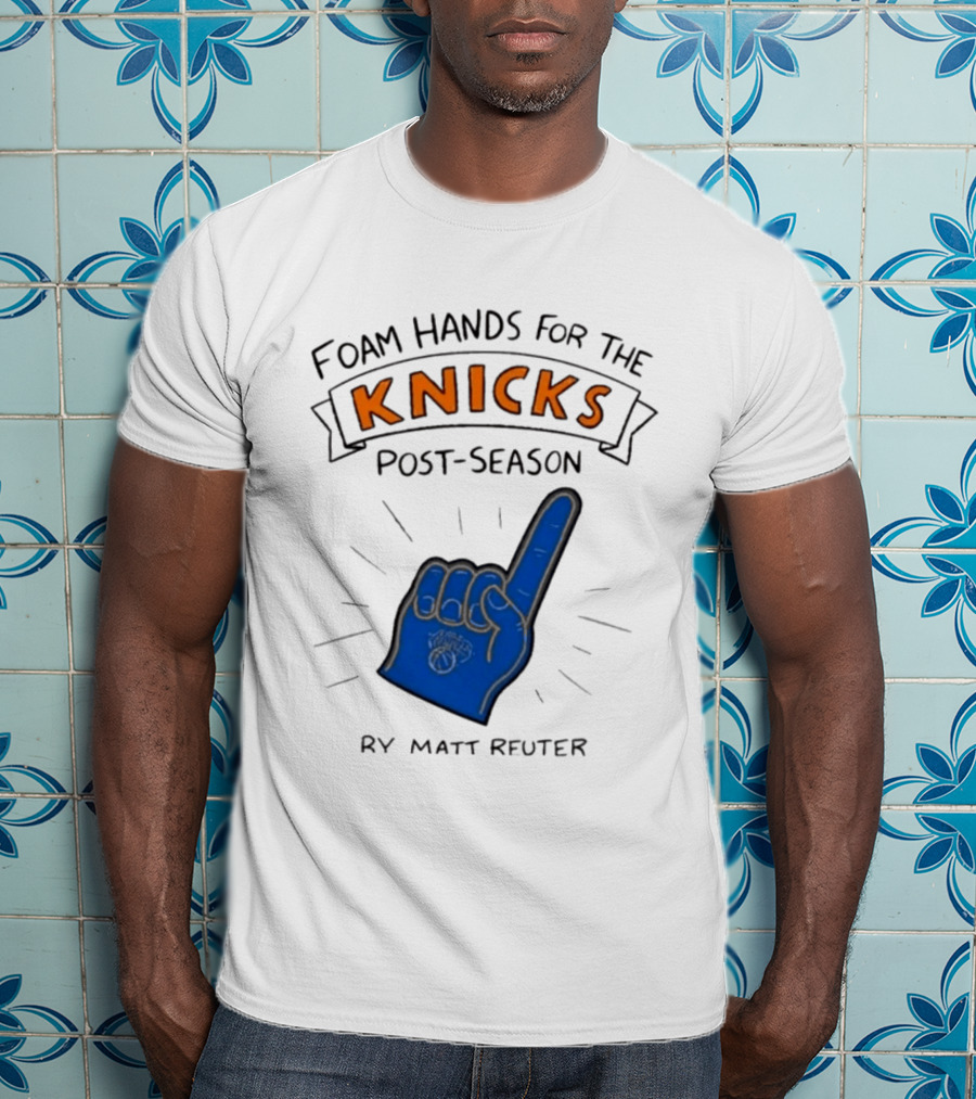 Knicks Post Season Foam Hands Ry Matt Reuter T-Shirt
