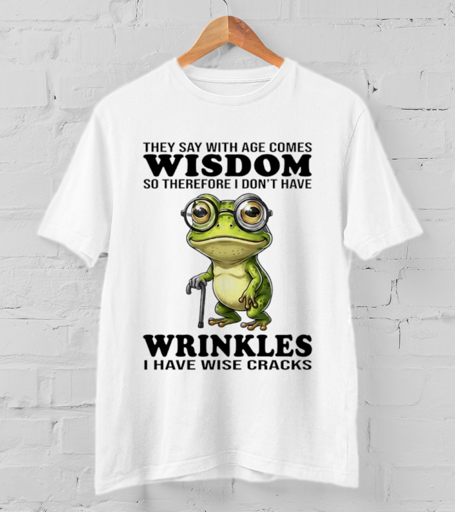 They Say With Age Comes Wisdom Frog With Glasses I Don't Have Wrinkles I Have Wise Cracks T-Shirt