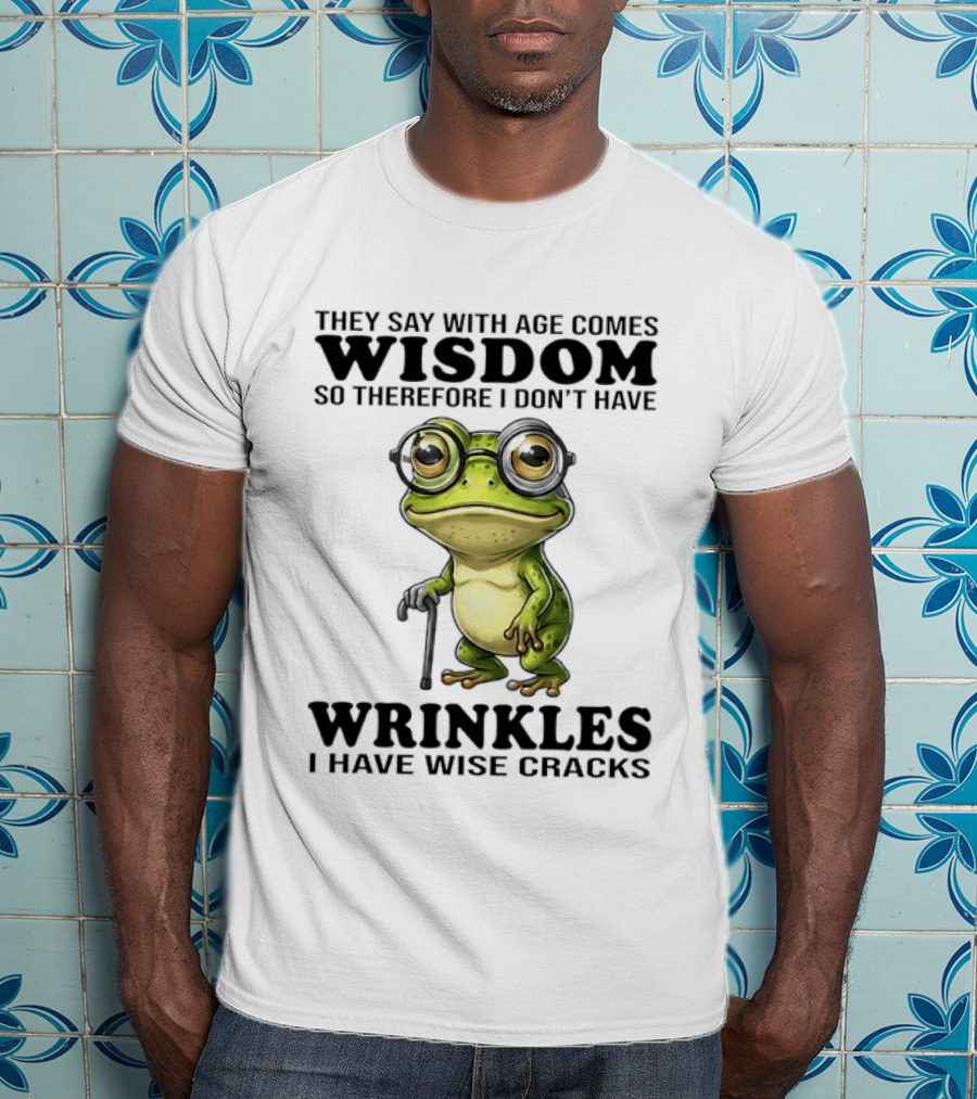 They Say With Age Comes Wisdom Frog With Glasses I Don't Have Wrinkles I Have Wise Cracks T-Shirt