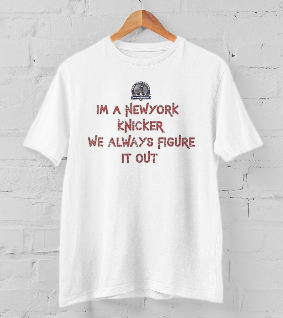 New York Knicker We Always Figure It Out T-Shirt