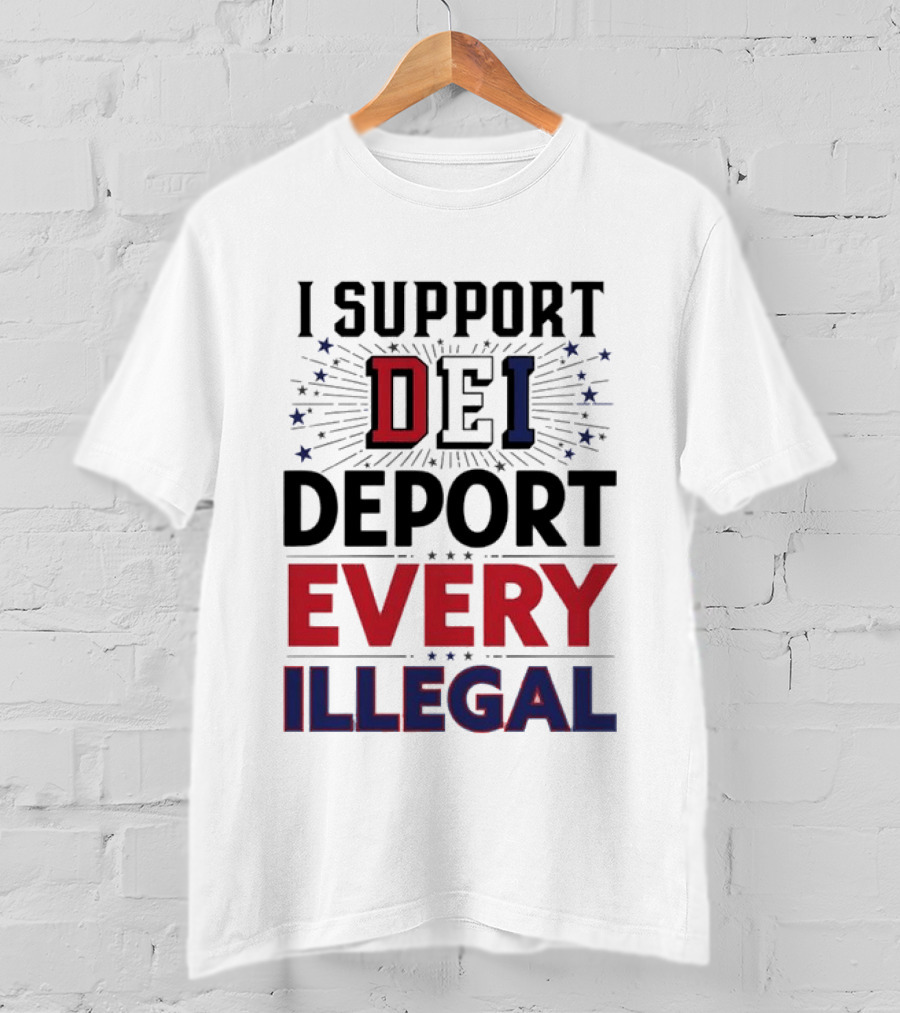 I Support DEI Deport Every Illegal T-Shirt