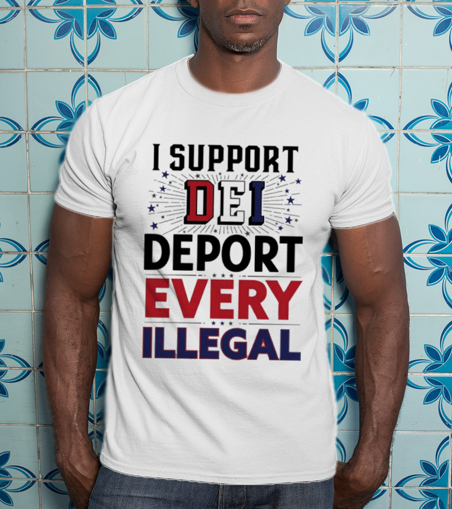 I Support DEI Deport Every Illegal T-Shirt