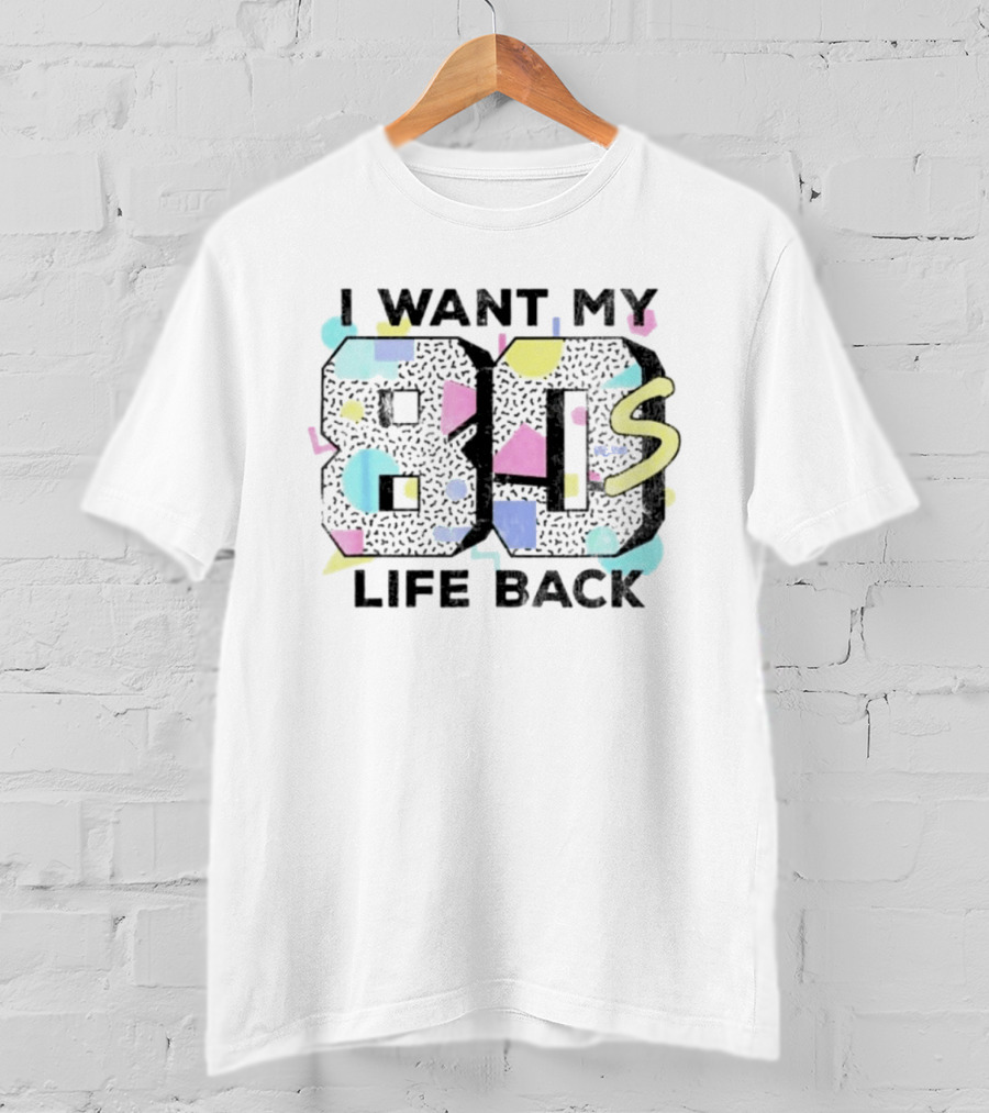 I Want My 80s Life Back Retro 80s T-Shirt