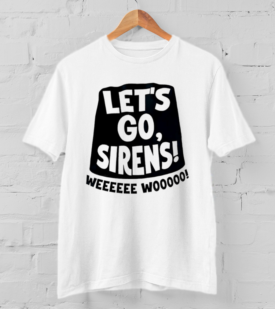 Let's Go Sirens Weeeeee Wooooo New York Sirens Rallying Cry T-Shirt