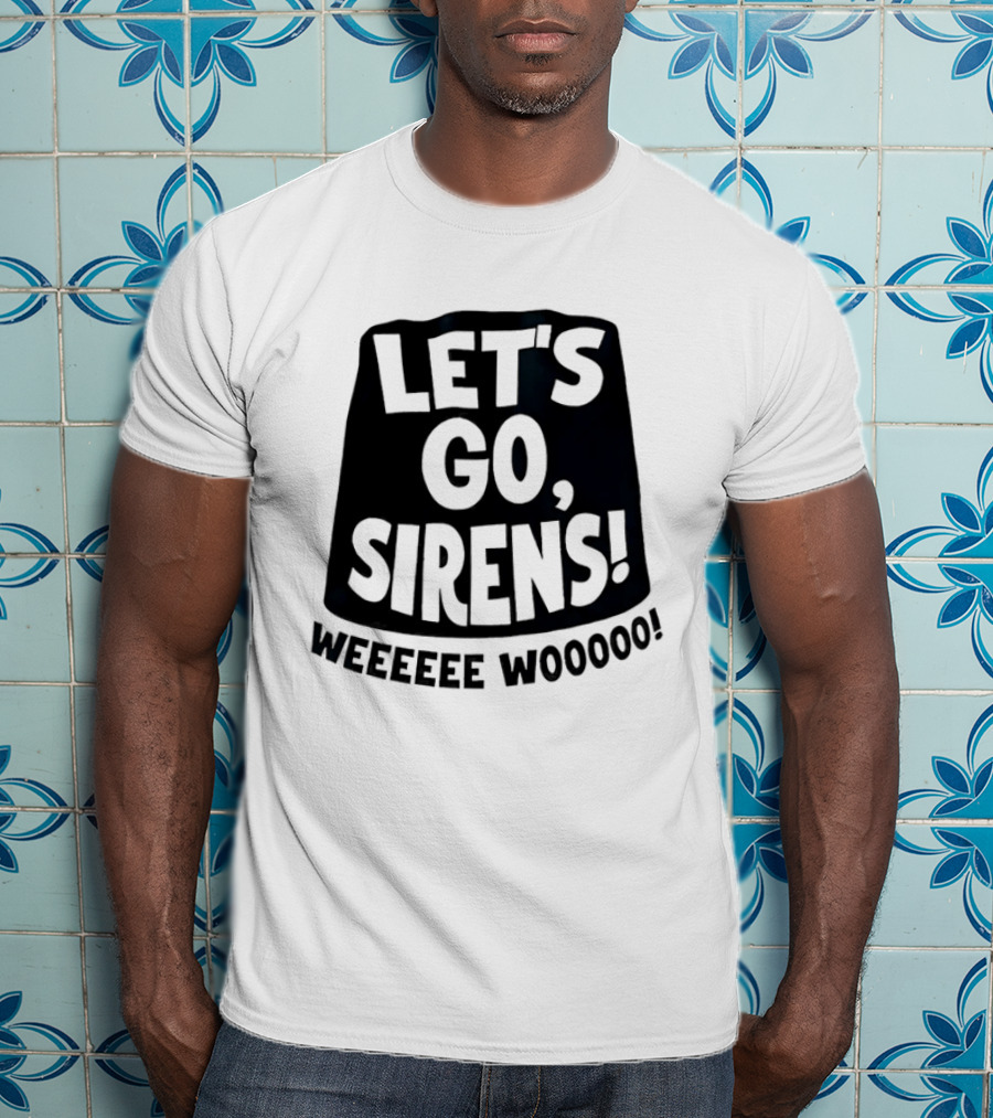 Let's Go Sirens Weeeeee Wooooo New York Sirens Rallying Cry T-Shirt