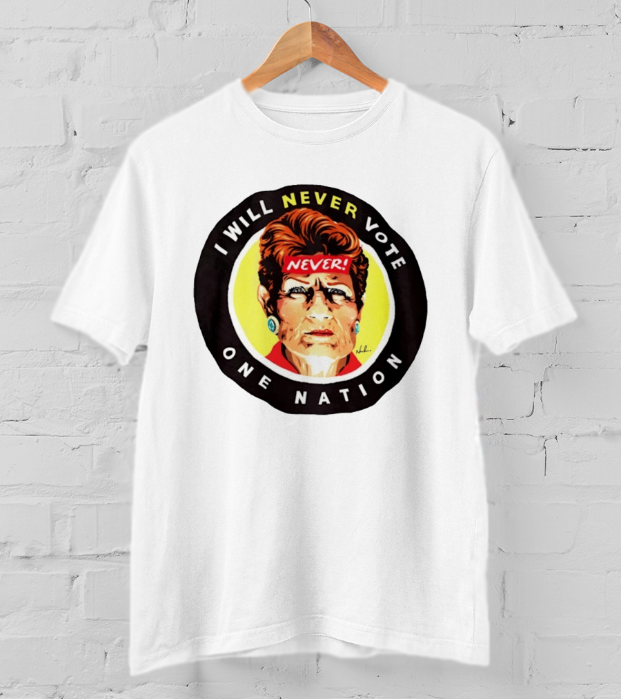 I Will Never Vote One Nation Never T-Shirt