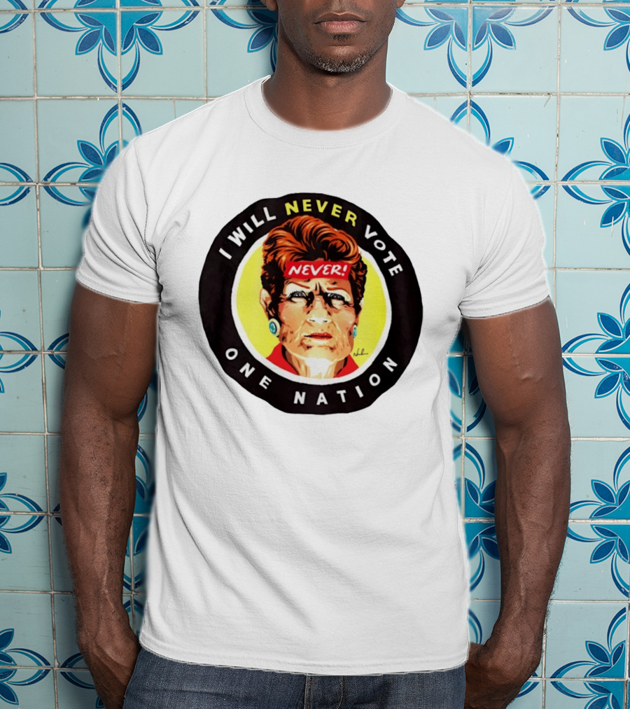I Will Never Vote One Nation Never T-Shirt