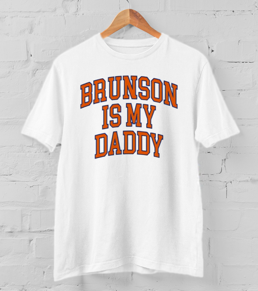 New York Knicks Jalen Brunson Is My Daddy T-Shirt