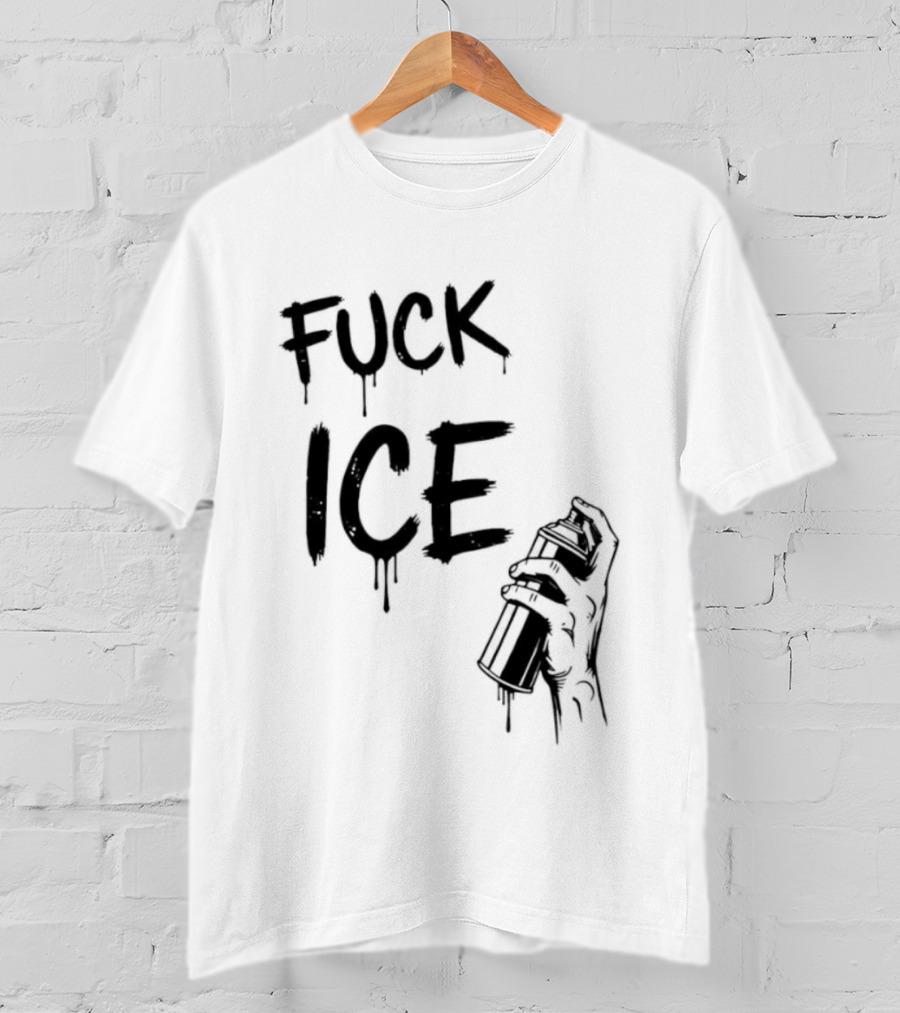 Spray Paint Fuck ICE Dripping Letters Hand Holding Can T-Shirt