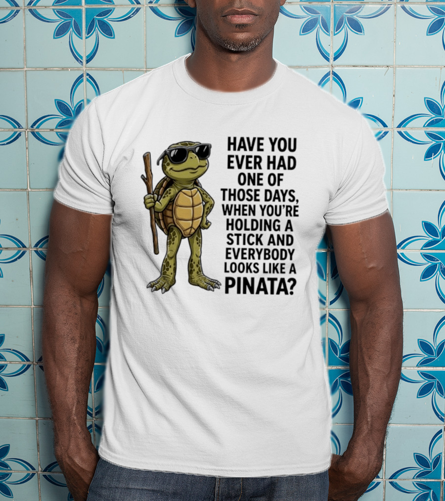 Have You Ever Had One Of Those Days Turtle Holding A Stick Looking Like A Pinata T-Shirt