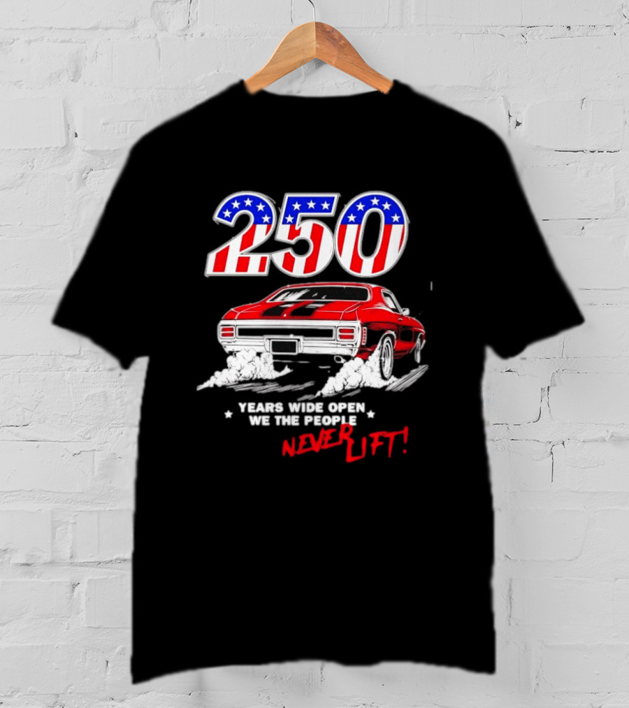 Patriotic Muscle Car 250 Years Wide Open We The People Never Lift T-Shirt