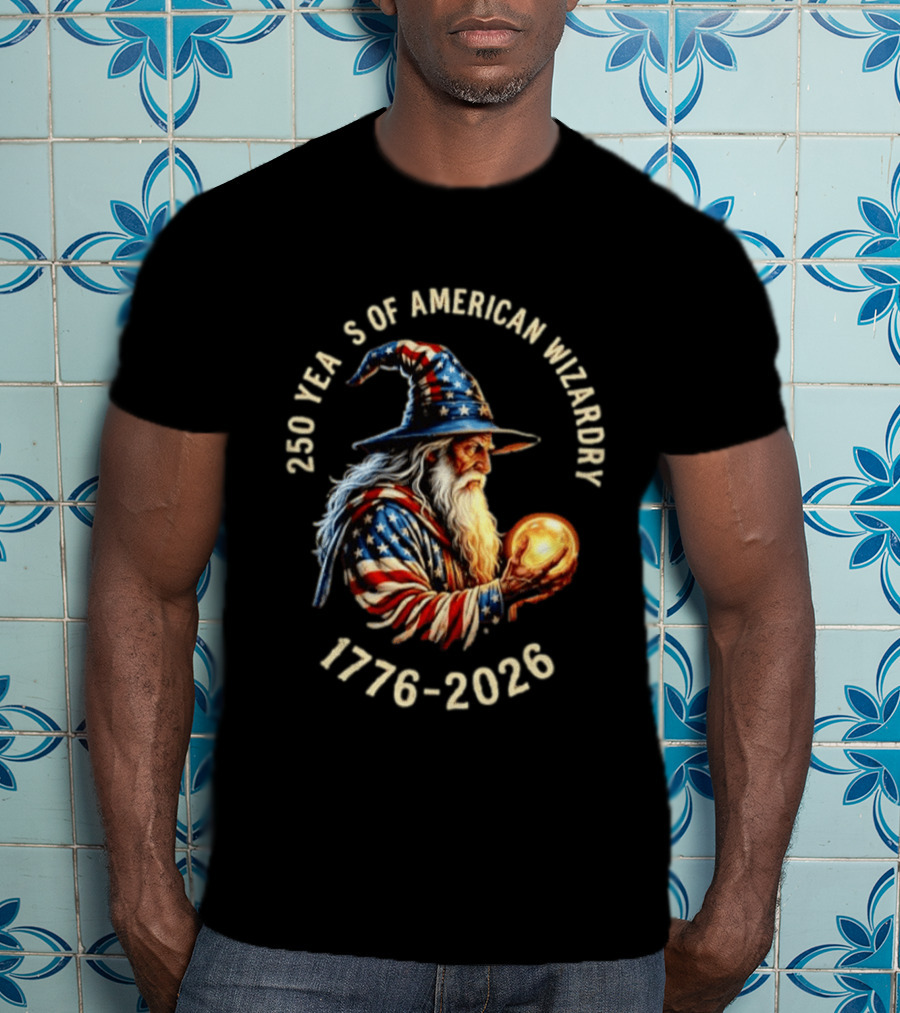 250 Years Of American Wizardry 1776 2026 Patriotic Wizard T-Shirt