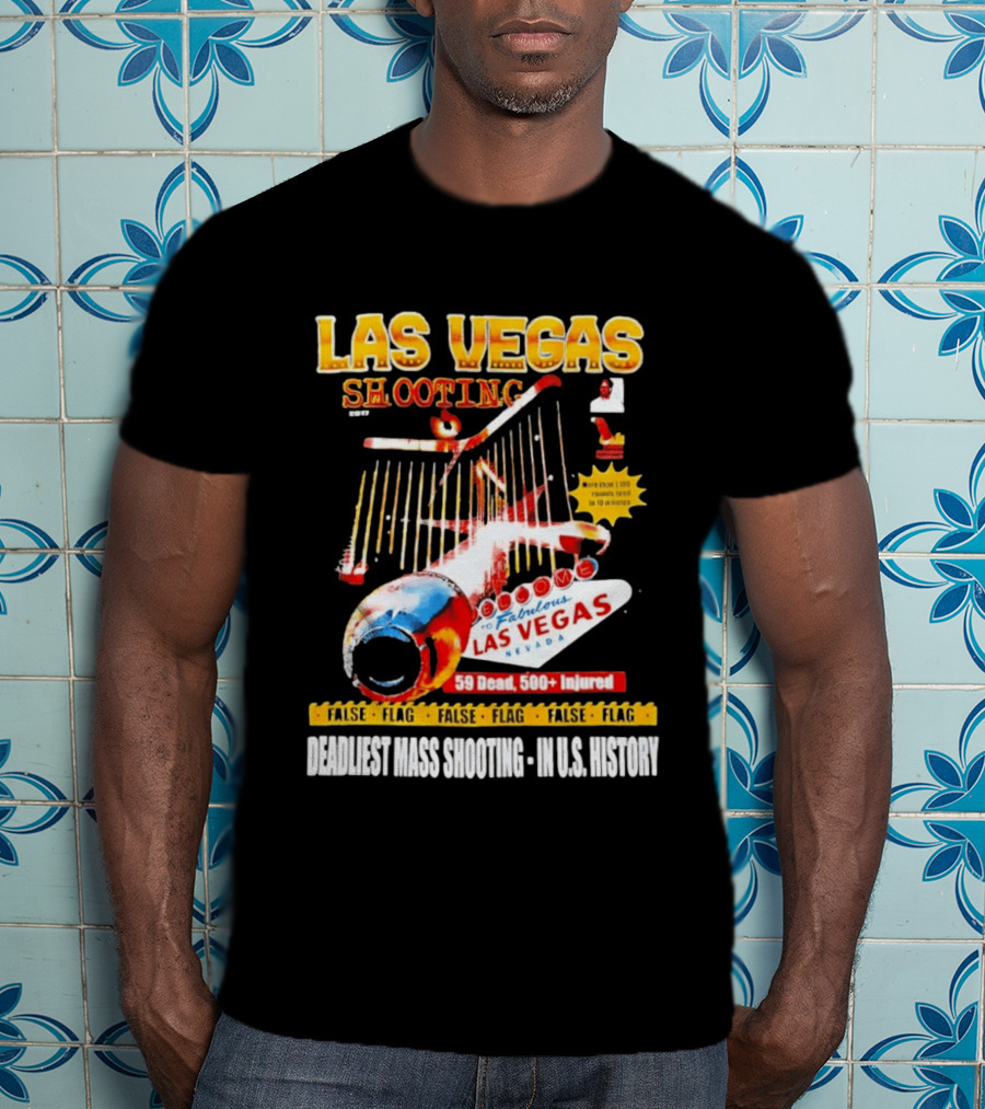 Las Vegas Shooting False Flag 59 Dead 500 Injured Conspiracy Theory Deadliest Mass Shooting U.S. History T-Shirt