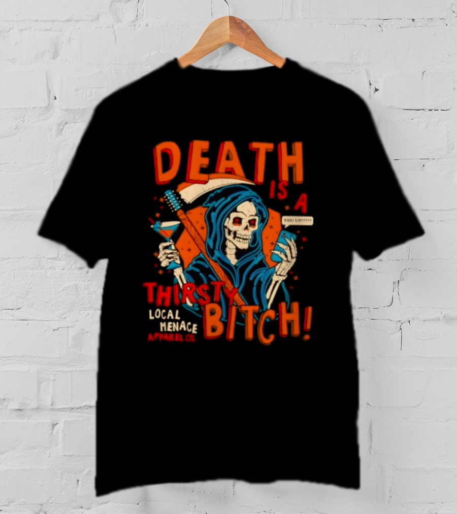 Grim Reaper Death Is A Thirsty Bitch Local Menace Co Phone T-Shirt