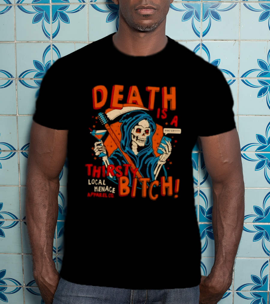 Grim Reaper Death Is A Thirsty Bitch Local Menace Co Phone T-Shirt