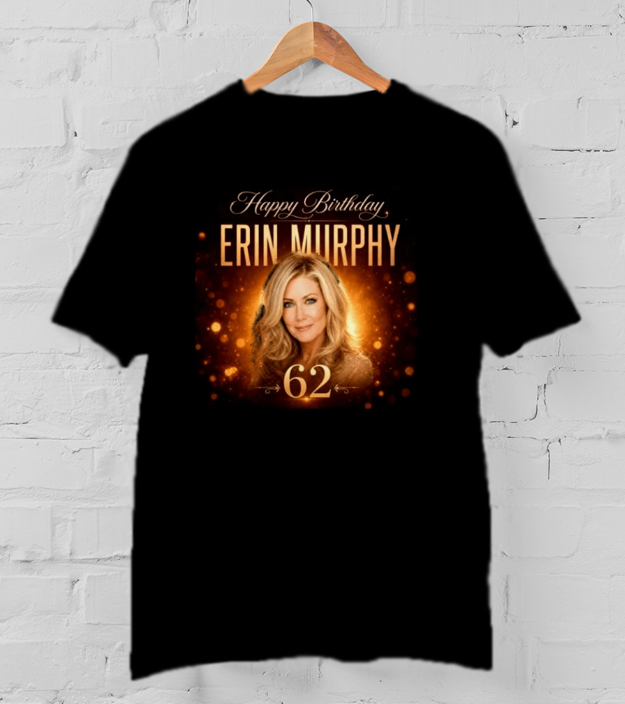 Happy Birthday Erin Murphy 62 Celebration T-Shirt