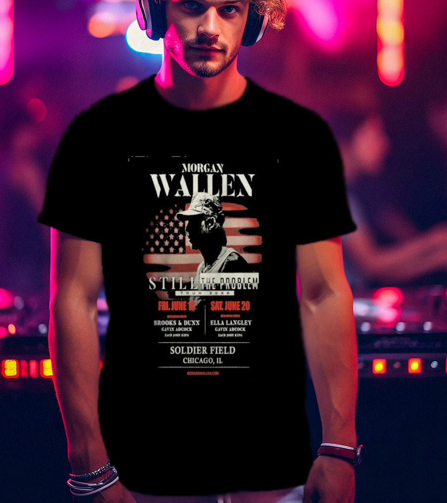 Morgan Wallen Still The Problem Tour 2026 Soldier Field Chicago IL June 19 20 Brooks And Dunn Ella Langley Gayle Adcock Zach Jobe King T-Shirt