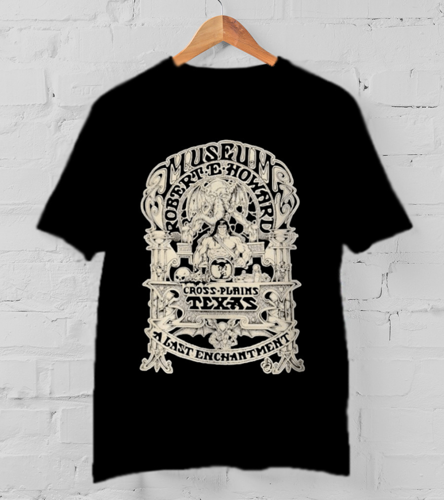 Museum Robert E Howard Cross Plains Texas A Last Enchantment T-Shirt
