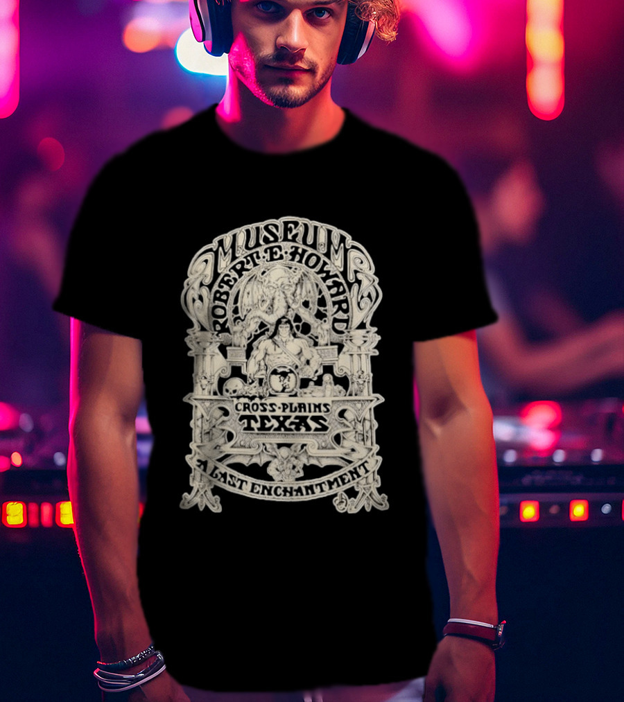 Museum Robert E Howard Cross Plains Texas A Last Enchantment T-Shirt