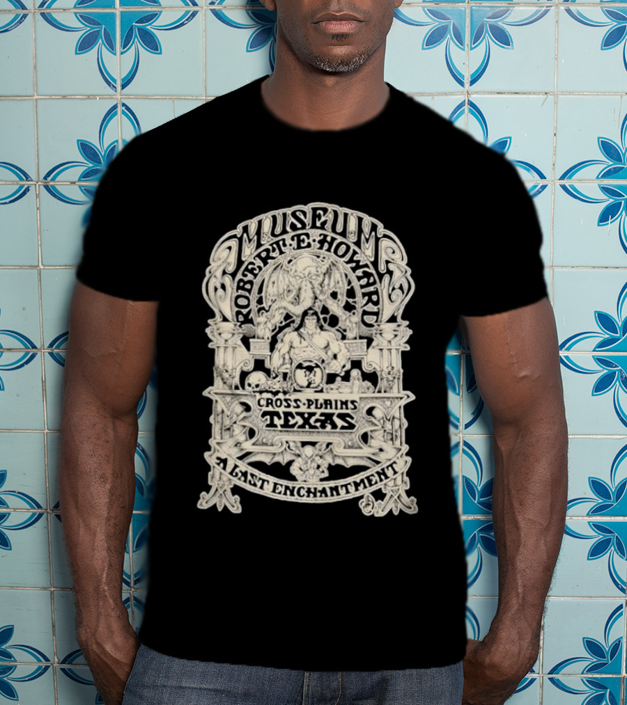 Museum Robert E Howard Cross Plains Texas A Last Enchantment T-Shirt