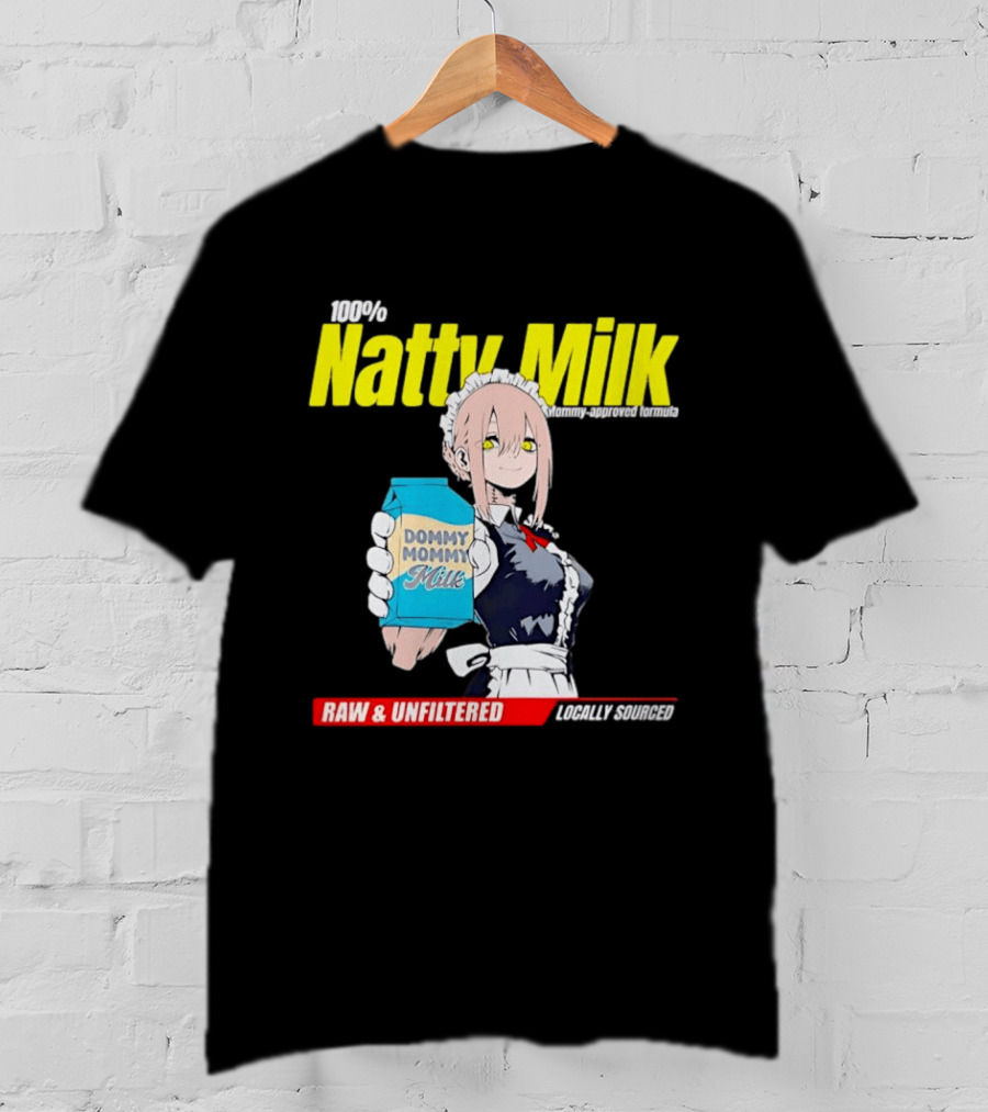Natty Milk Dommy Mommy Milk 100% Raw And Unfiltered Locally Sourced T-Shirt