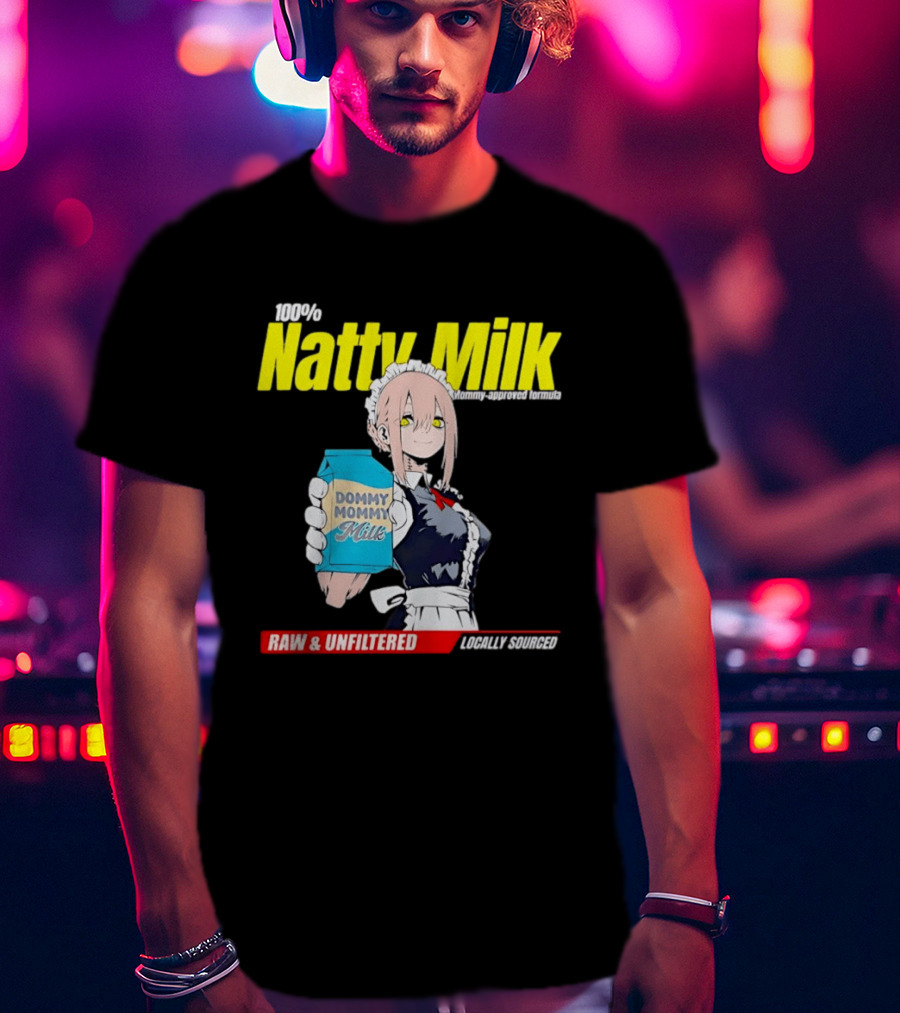 Natty Milk Dommy Mommy Milk 100% Raw And Unfiltered Locally Sourced T-Shirt
