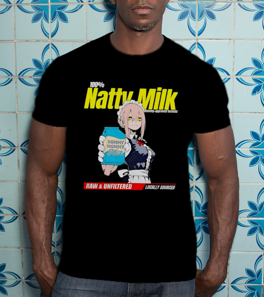 Natty Milk Dommy Mommy Milk 100% Raw And Unfiltered Locally Sourced T-Shirt