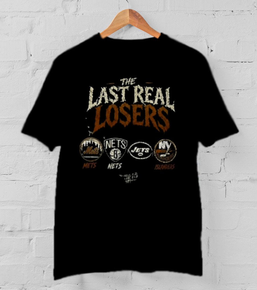 The Last Real Losers New York Mets Brooklyn Nets New York Jets New York Islanders T-Shirt