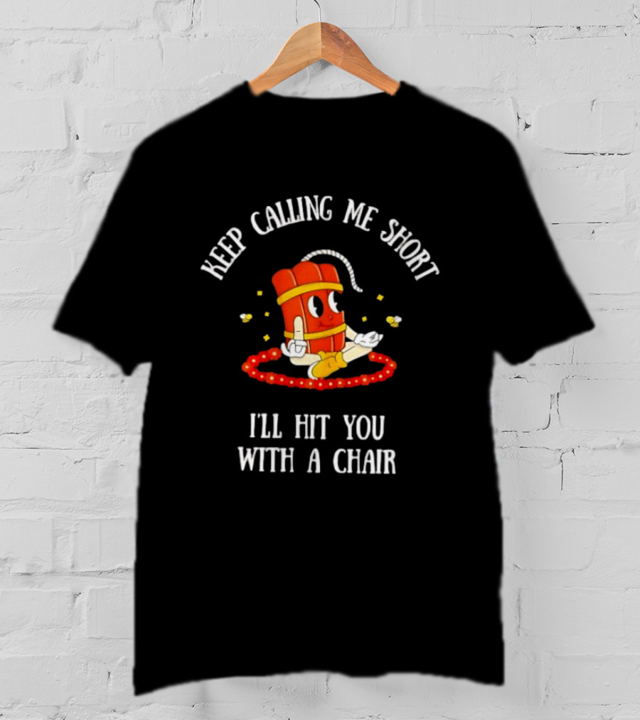 Keep Calling Me Short I'll Hit You With A Chair Dynamite Cartoon Meditation T-Shirt