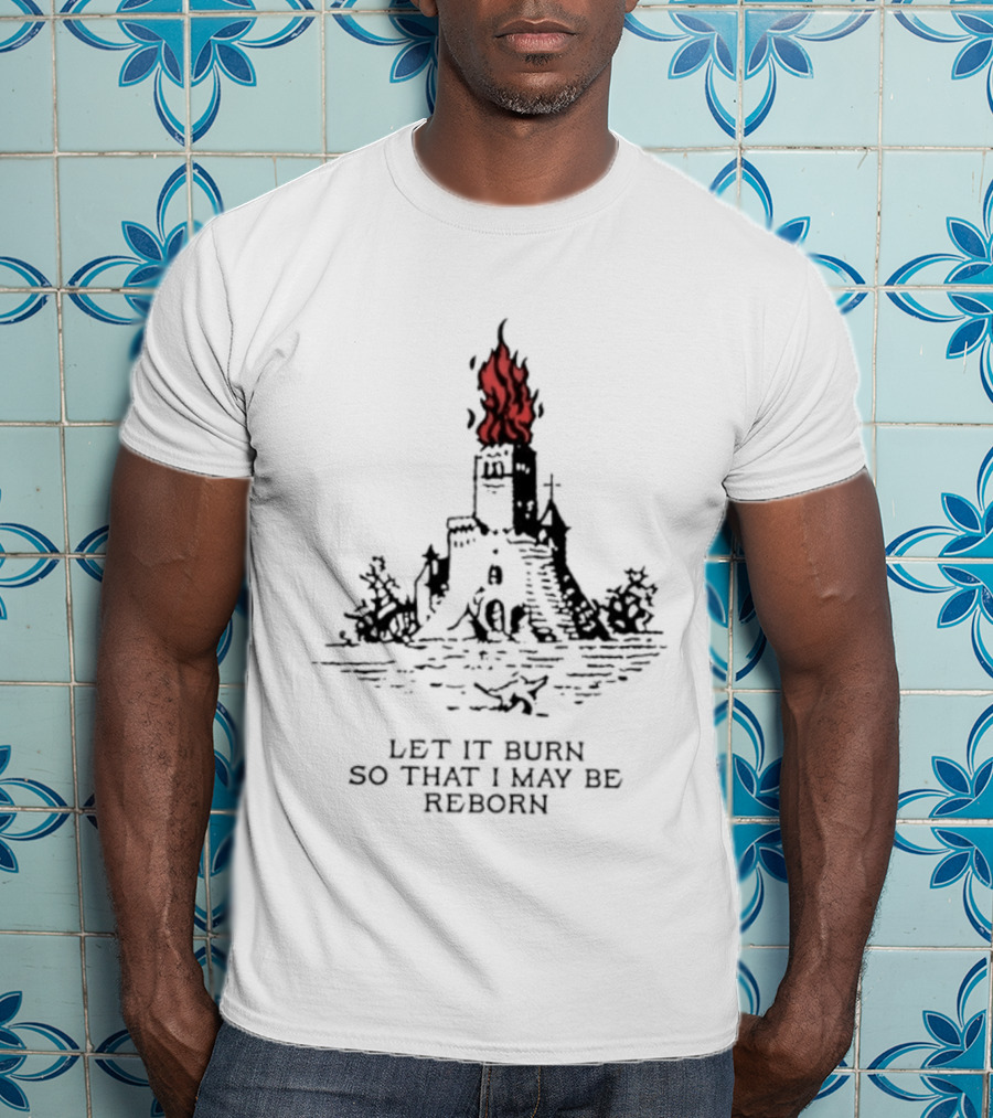 Burning Castle Let It Burn So That I May Be Reborn Flame Tower T-Shirt