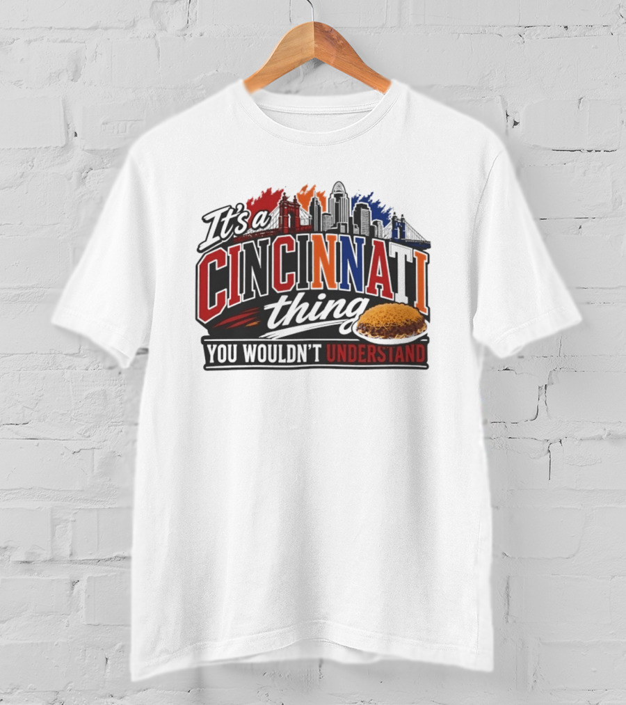 It's A Cincinnati Thing Skyline And Chili You Wouldn't Understand T-Shirt