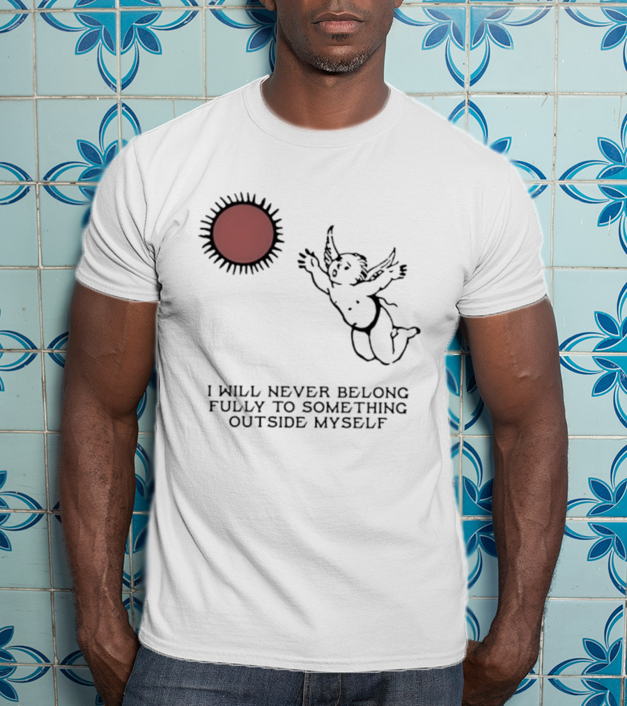 Cherub Sun I Will Never Belong Fully To Something Outside Myself T-Shirt