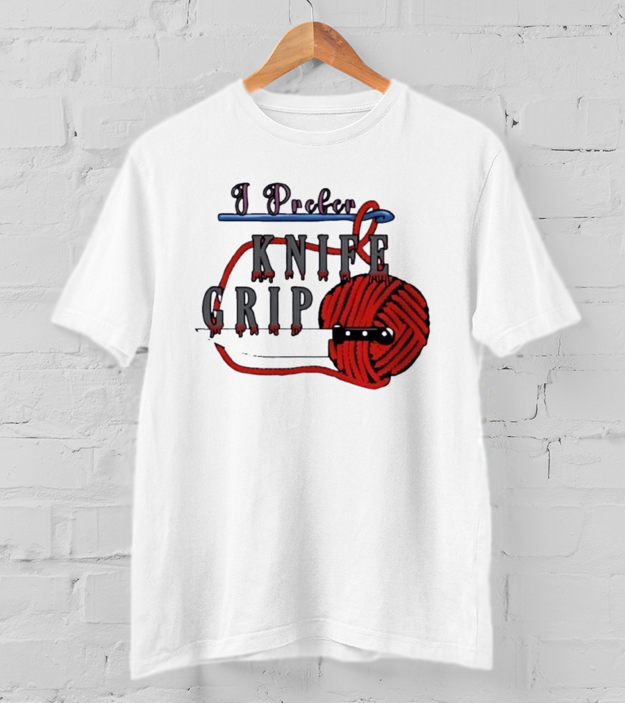 I Prefer Knife Grip Yarn Crochet Ideas T-Shirt