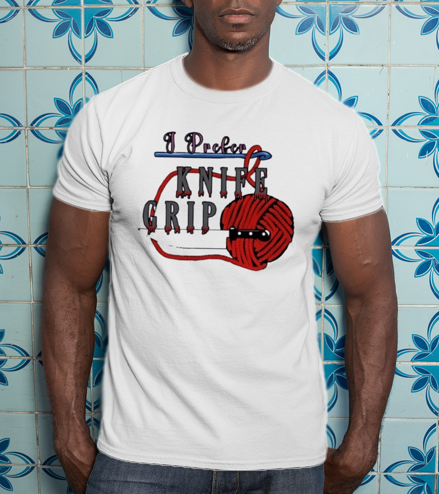 I Prefer Knife Grip Yarn Crochet Ideas T-Shirt