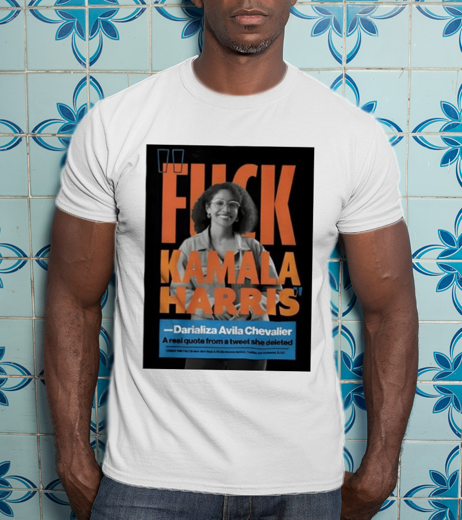 Fuck Kamala Harris Darializa Avila Chevalier Real Tweet T-Shirt