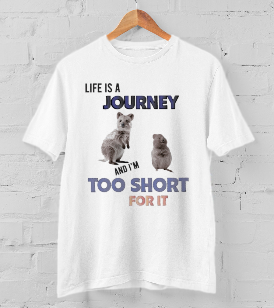 Quokka Life Is A Journey And I'm Too Short For It Animal Humor T-Shirt