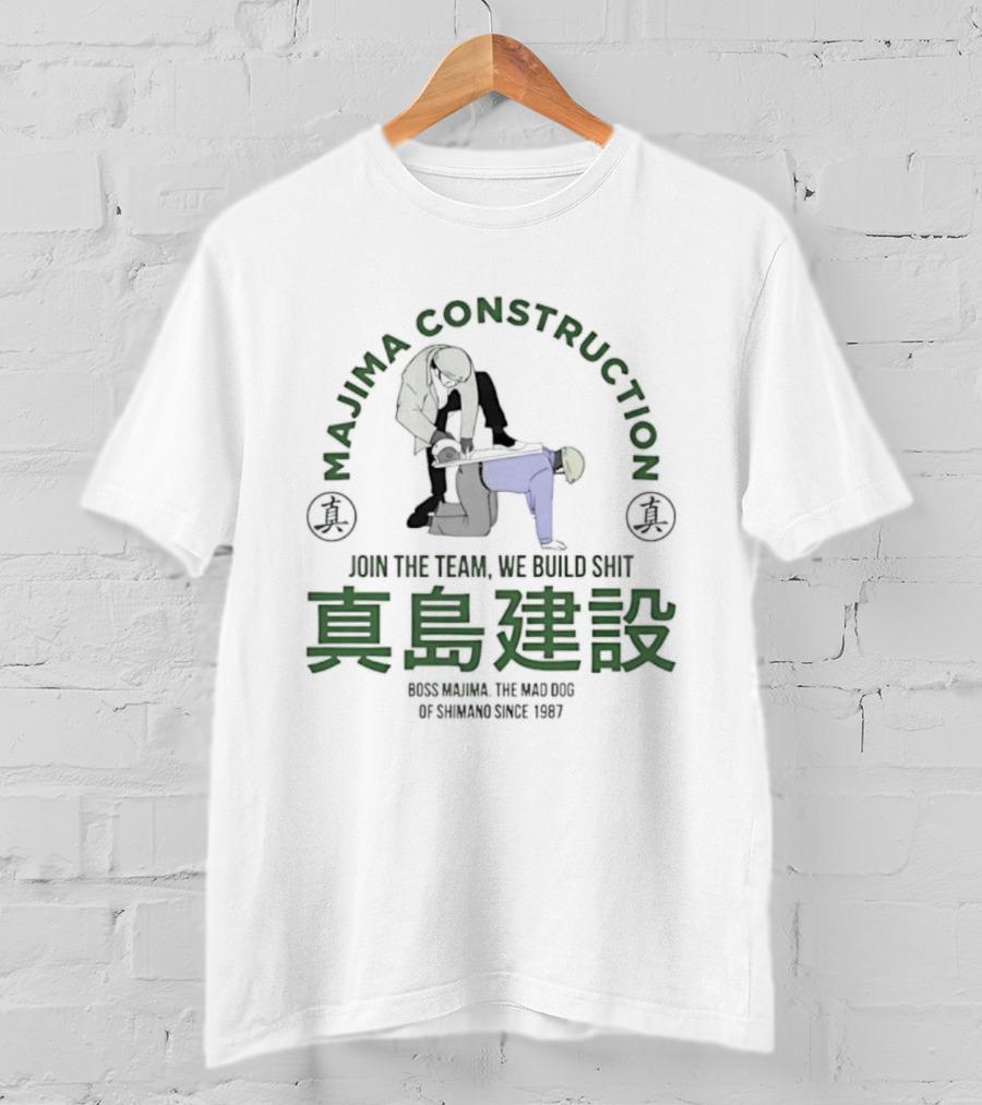 Majima Construction Join The Team We Build Shit Genuine The World Of Tomorrow Since 1987 T-Shirt