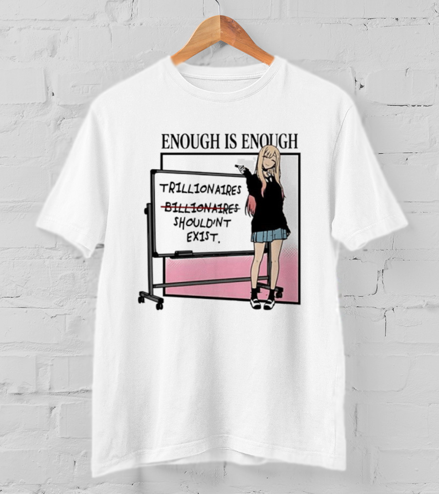 Marin Kitagawa My Dress Up Darling Enough Is Enough Trillionaires Shouldn't Exist T-Shirt