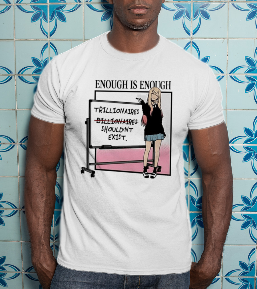 Marin Kitagawa My Dress Up Darling Enough Is Enough Trillionaires Shouldn't Exist T-Shirt