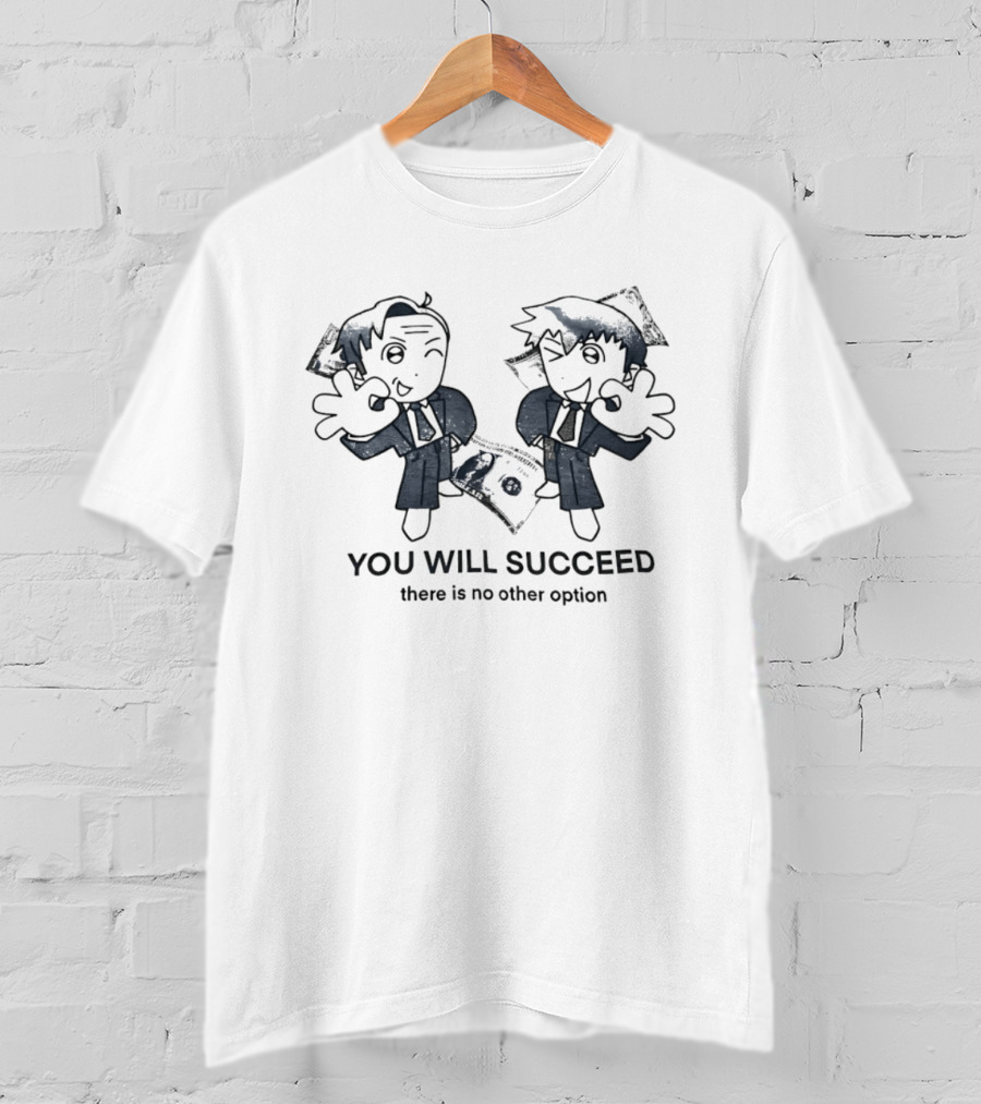 Reigen Arataka And Saul Goodman You Will Succeed There Is No Other Option T-Shirt