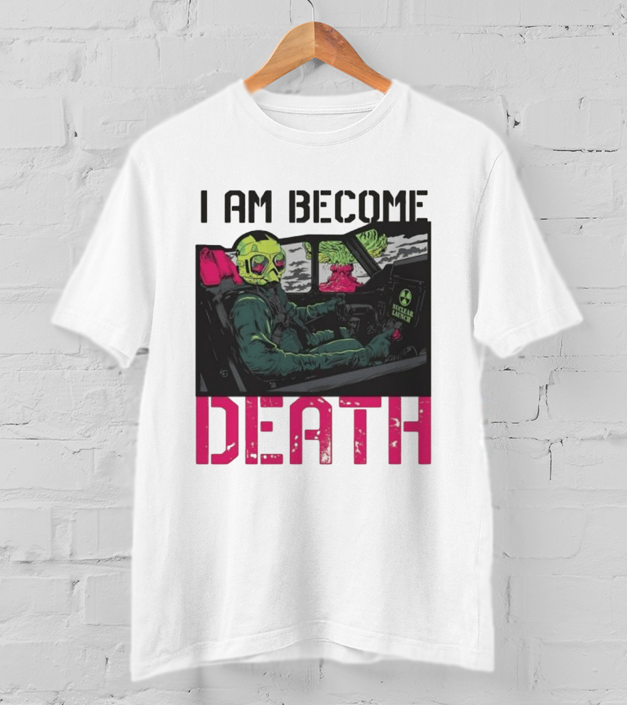 I Am Become Death Nuclear Launch Pilot Fighter Jet Atomic Bomb Mushroom Cloud T-Shirt