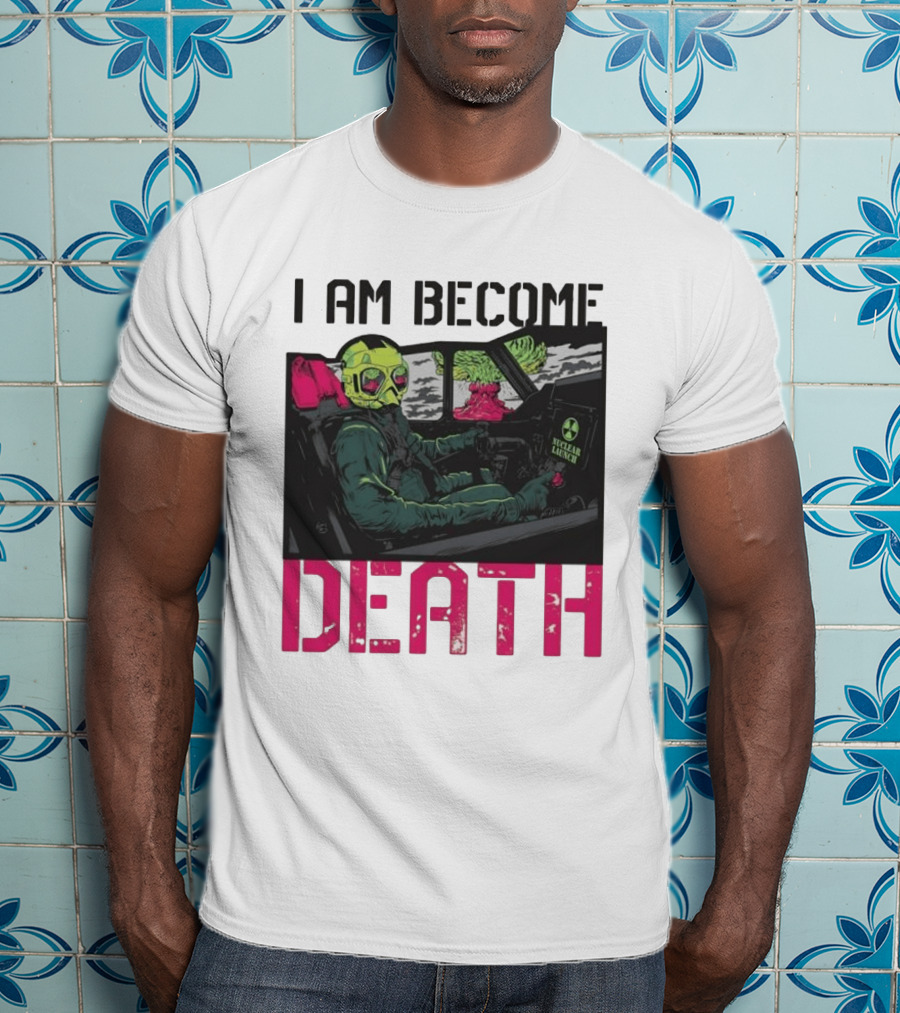 I Am Become Death Nuclear Launch Pilot Fighter Jet Atomic Bomb Mushroom Cloud T-Shirt