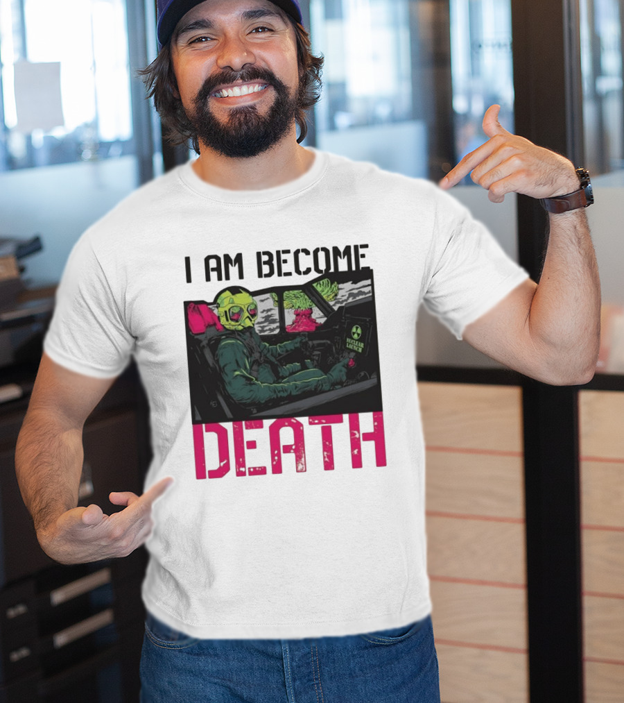 I Am Become Death Nuclear Launch Pilot Fighter Jet Atomic Bomb Mushroom Cloud T-Shirt