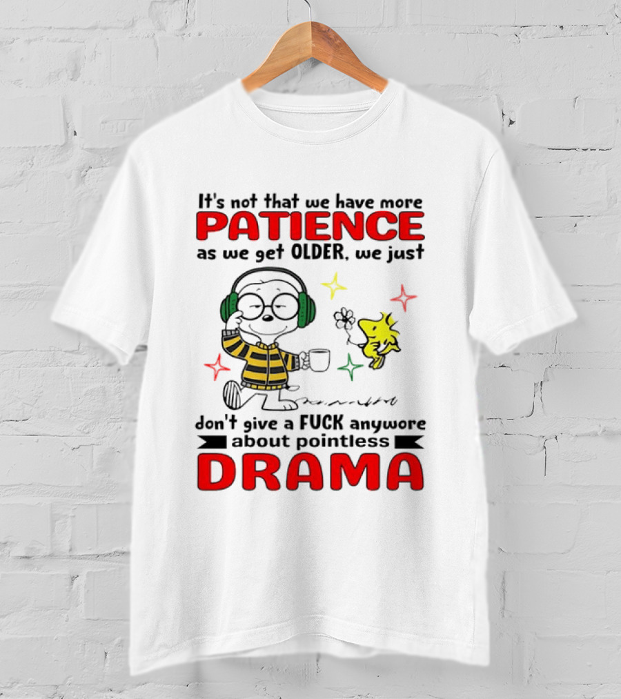 Smoopy We Just Don't Give A F*ck Anymore About Pointless Drama With Patience As We Get Older T-Shirt